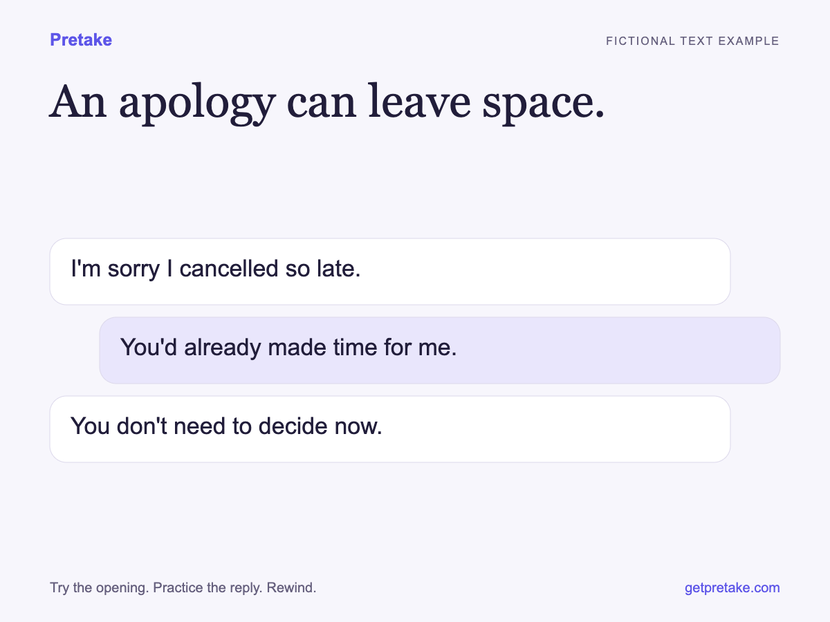 I'm sorry I cancelled so late. You'd already made time for me. You don't need to decide now.